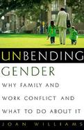 Unbending Gender: Why Family and Work Conflict and What to Do about It cover