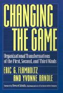 Changing the Game Organizational Transformations of the First, Second, and Third Kinds cover