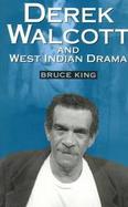 Derek Walcott & West Indian Drama: Not Only a Playwright But a Company the Trinidad Theatre Workshop 1959-1993 cover