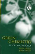 Green Chemistry: Theory & Practice cover