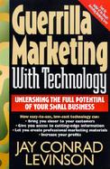 Guerrilla Marketing With Technology Unleashing the Full Potential of Your Small Business cover