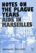 Notes on the Plague Years: AIDS in Marseilles cover