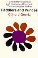Peddlers and Princes Social Development and Economic Change in Two Indonesian Towns cover