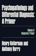 Psychopathology and Differential Diagnosis A Primer  Diagnostic Primer (volume2) cover