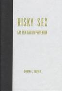 Risky Sex Gay Men and HIV Prevention cover