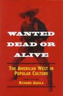 Wanted Dead or Alive The American West in Popular Culture cover