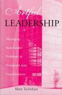 Artful Leadership Managing Stakeholder Problems in Nonprofit Arts Organizations cover