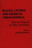 Blacks, Latinos, and Asians in Urban America Status and Prospects for Politics and Activism cover
