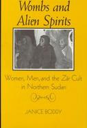 Wombs and Alien Spirits Women, Men, and the Zar Cult in Northern Sudan cover