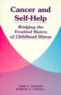 Cancer and Self-Help Bridging the Troubled Waters of Childhood Illness cover