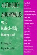 Alcoholics Anonymous As a Mutual-Help Movement A Study in Eight Societies cover