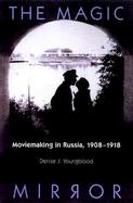 The Magic Mirror Moviemaking in Russia, 1908-1918 cover
