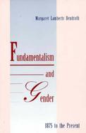 Fundamentalism and Gender, 1875 to the Present cover