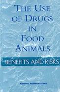 The Use of Drugs in Food Animals Benefits and Risks cover