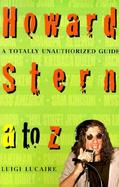 Howard Stern A to Z The Stern Fanatic's Guide to the King of All Media cover