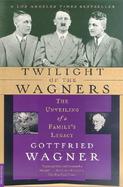 Twilight of the Wagners The Unveiling of a Family's Legacy cover