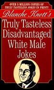 Truly Tasteless Disadvantaged White Male Jokes cover