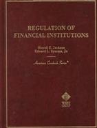 Regulation of Financial Institutions By Howell E. Jackson and Edward L. Symons, Jr cover