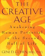 The Creative Age: Awakening Human Potential in the Second Half of Life cover