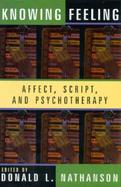 Knowing Feeling Affect, Script, and Psychotherapy cover