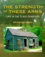 The Strength of These Arms Life in the Slave Quarters cover