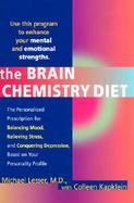 The Brain Chemistry Diet: The Personalized Prescription for Balancing Mood, Relieving Stress, and Conquering Depression, Based on Your Unique Pe cover