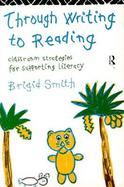 Through Writing to Reading Classroom Strategies for Supporting Literacy cover