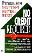 No Credit Required How to Buy a House When You Don't Qualify for a Mortgage cover