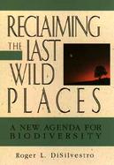 Reclaiming the Last Wild Places: A New Agenda for Biodiversity cover