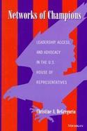 Networks of Champions Leadership, Access, and Advocacy in the U.S. House of Representatives cover