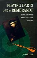 Playing Darts With a Rembrandt Public and Private Rights in Cultural Treasures cover