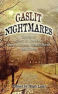 Gaslit Nightmares: Stories by Robert W. Chambers, Charles Dickens, Richard Marsh, And Others cover