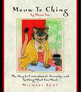 Meow Te Ching: The Way to Contentment, Serenity, and Getting What You Want cover