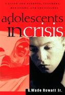 Adolescents in Crisis A Guidebook for Parents, Teachers, Ministers, and Counselors cover
