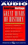 American Heritage Great Minds of History: Roger Mudd Interviews Stephen Ambrose, Gordon Wood, David McCullough, Richard White, James McPherson cover