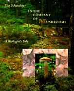 In the Company of Mushrooms: A Biologist's Tale cover