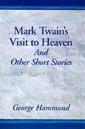 Mark Twain's Visit to Heaven and Other Short Stories cover