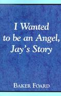 I Wanted to Be an Angel, Jay's Story cover