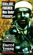 Seals, Udt, Frogmen: Men Under Pressure cover