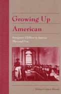 Growing Up American Immigrant Children in America Then and Now cover