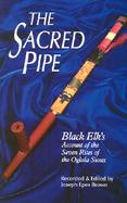 The Sacred Pipe Black Elk's Account of the Seven Rites of the Oglala Sioux cover