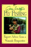 Joan Wulff's Fly Fishing Expert Advice from a Woman's Perspective cover