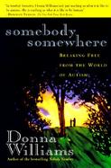 Somebody Somewhere Breaking Free from the World of Autism cover