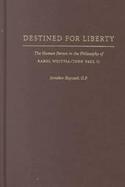 Destined for Liberty The Human Person in the Philosophy of Karol Wojtyla/John Paul II cover