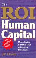The Roi of Human Capital Measuring the Economic Value of Employee Performance cover