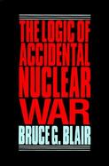 The Logic of Accidental Nuclear War cover