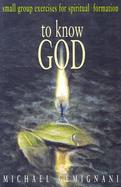 To Know God Small-Group Excerises for Spiritual Formation cover