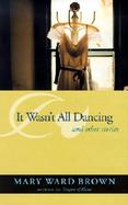 It Wasn't All Dancing And Other Stories cover