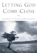 Letting God Come Close An Approach to the Ignatian Spiritual Exercises cover