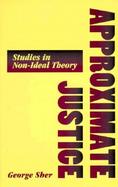 Approximate Justice Studies in Non-Ideal Theory cover
